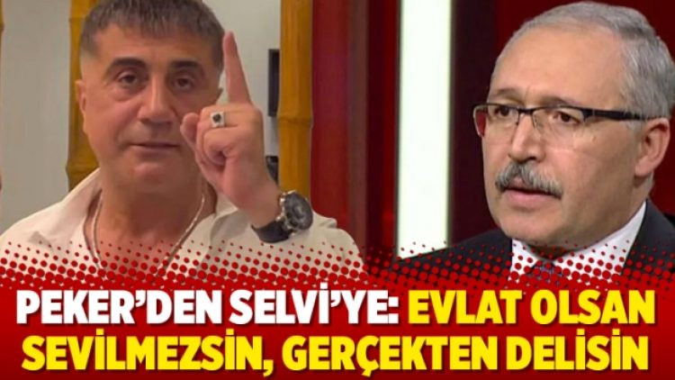 Peker’den Selvi’ye: Evlat olsan sevilmezsin, gerçekten delisin