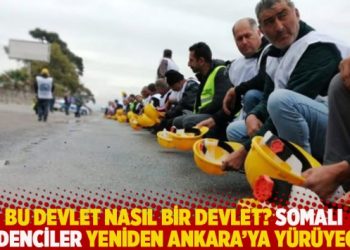 Bu devlet nasıl bir devlet? Somalı madenciler yeniden Ankara’ya yürüyecek