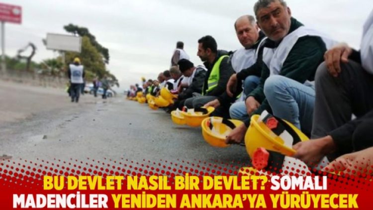 Bu devlet nasıl bir devlet? Somalı madenciler yeniden Ankara’ya yürüyecek