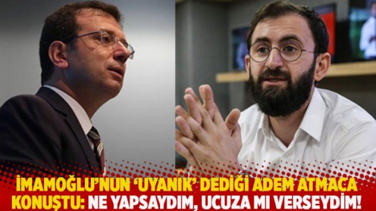 İmamoğlu’nun ‘Uyanık’ dediği Adem Atmaca konuştu: Ne yapsaydım, ucuza mı verseydim!