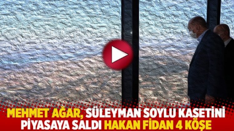 Mehmet Ağar, Süleyman Soylu kasetini piyasaya saldı Hakan Fidan 4 köşe