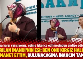 Kaçırılan İnandı’nın eşi: Ben onu Kırgız halkına emanet ettim, bulunacağına inancım tam