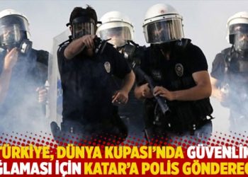 Türkiye, Dünya Kupası’nda güvenlik sağlaması için Katar’a polis gönderecek