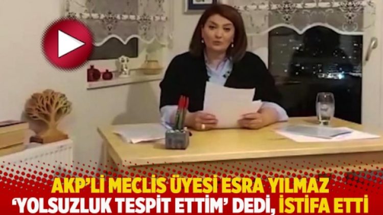 AKP’li meclis üyesi Esra Yılmaz ‘yolsuzluk tespit ettim’ dedi, istifa etti