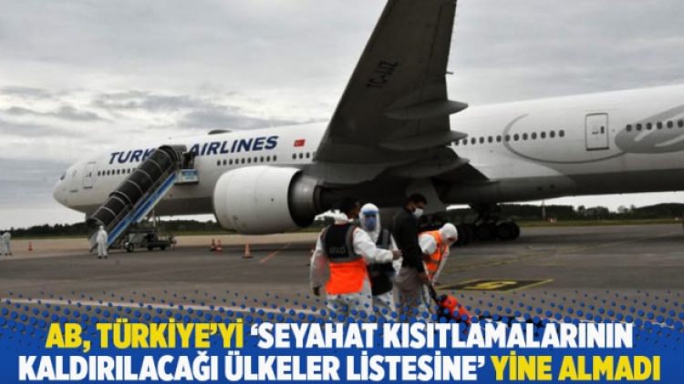AB, Türkiye’yi ‘seyahat kısıtlamalarının kaldırılacağı ülkeler listesine’ yine almadı