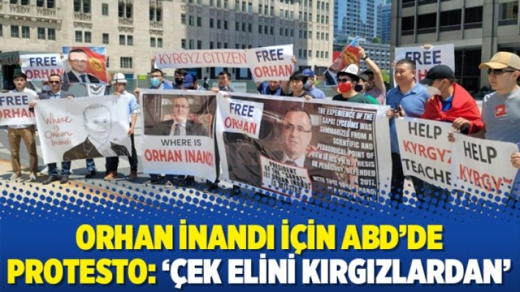 Orhan İnandı için ABD’de protesto: ‘Çek elini Kırgızlardan’