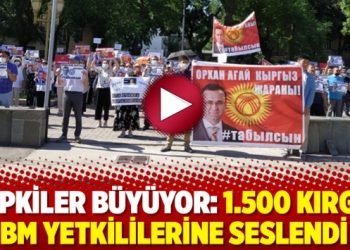 Tepkiler büyüyor: 1.500 Kırgız BM yetkililerine seslendi