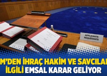 AİHM’den ihraç hakim ve savcılarla ilgili emsal karar geliyor
