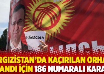 Kırgızistan’da kaçırılan Orhan İnandı için 186 numaralı karar