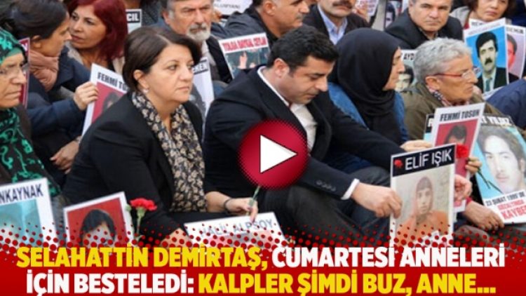 Selahattin Demirtaş, Cumartesi Anneleri için besteledi: Kalpler şimdi buz, anne….