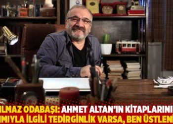Yılmaz Odabaşı: Ahmet Altan’ın kitaplarının basımıyla ilgili tedirginlik varsa, ben üstlenirim