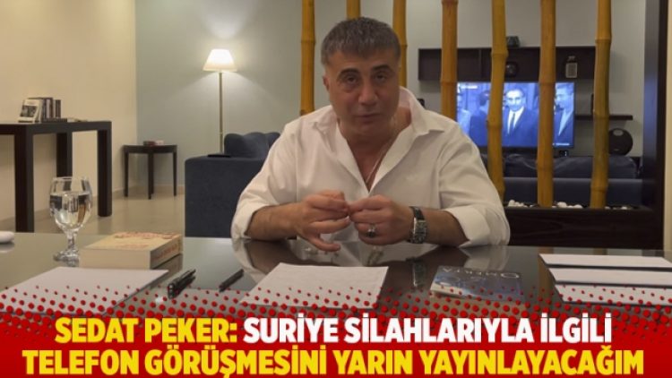 Sedat Peker: Suriye silahlarıyla ilgili telefon görüşmesini yarın yayınlayacağım