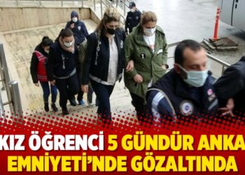 14 kız öğrenci 5 gündür Ankara Emniyeti’nde gözaltında