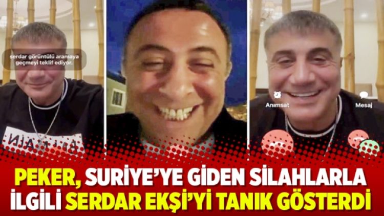 Peker, Suriye’ye giden silahlarla ilgili Serdar Ekşi’yi tanık gösterdi