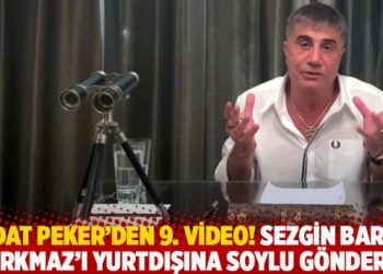 Sedat Peker’den 9. video! Sezgin Baran Korkmaz’ı Süleyman Soylu yurtdışına gönderdi