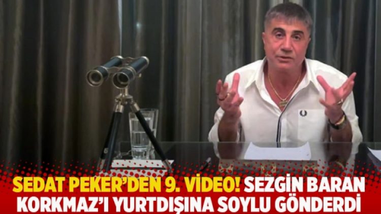 Sedat Peker’den 9. video! Sezgin Baran Korkmaz’ı Süleyman Soylu yurtdışına gönderdi