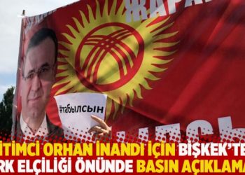 Eğitimci Orhan İnandı için Bişkek’teki Türk elçiliği önünde basın açıklaması