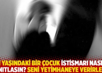 11 yaşındaki bir çocuk istismarı nasıl kanıtlasın? Seni yetimhaneye verirler…