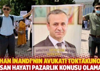 Orhan İnandı’nın avukatı Toktakunova: İnsan hayatı pazarlık konusu olamaz