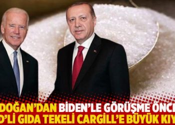 Erdoğan’dan Biden’le görüşme öncesi ABD’li gıda tekeli Cargill’e büyük kıyak