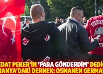 Sedat Peker’in ‘para gönderdim’ dediği Almanya’daki dernek: Osmanen Germania