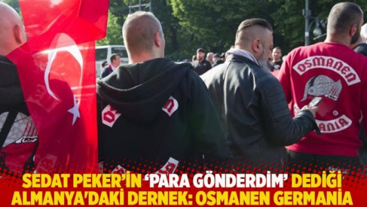 Sedat Peker’in ‘para gönderdim’ dediği Almanya’daki dernek: Osmanen Germania