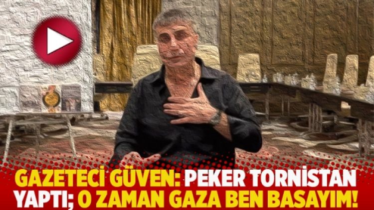 Gazeteci Cevheri Güven: Peker tornistan yaptı o zaman gaza ben basayım!