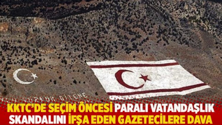 KKTC’de seçim öncesi paralı vatandaşlık skandalını ifşa eden gazetecilere dava