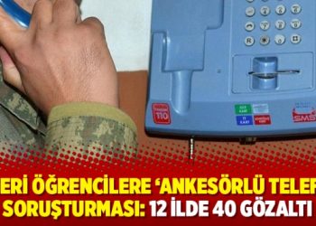 Askeri öğrencilere ‘ankesörlü telefon’ soruşturması: 12 ilde 40 gözaltı