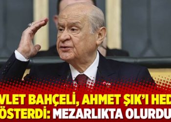 Devlet Bahçeli, Ahmet Şık’ı hedef gösterdi: Mezarlıkta olurdun