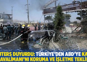 Reuters duyurdu: Türkiye’den ABD’ye Kabil Havalimanı’nı koruma ve işletme teklifi