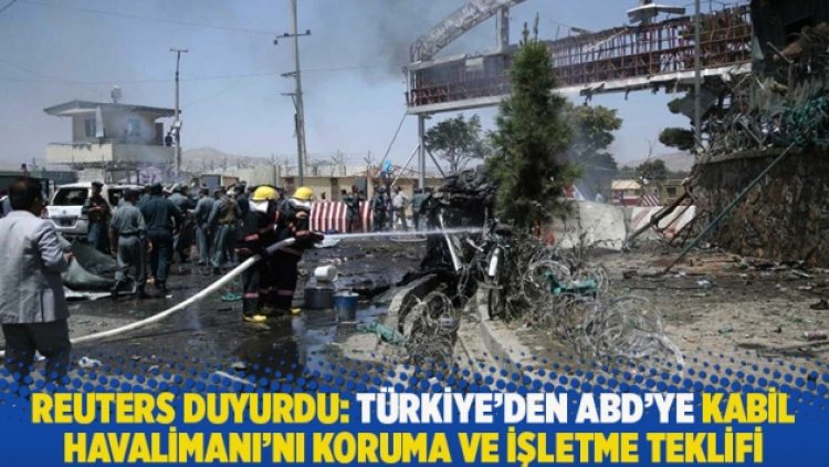 Reuters duyurdu: Türkiye’den ABD’ye Kabil Havalimanı’nı koruma ve işletme teklifi