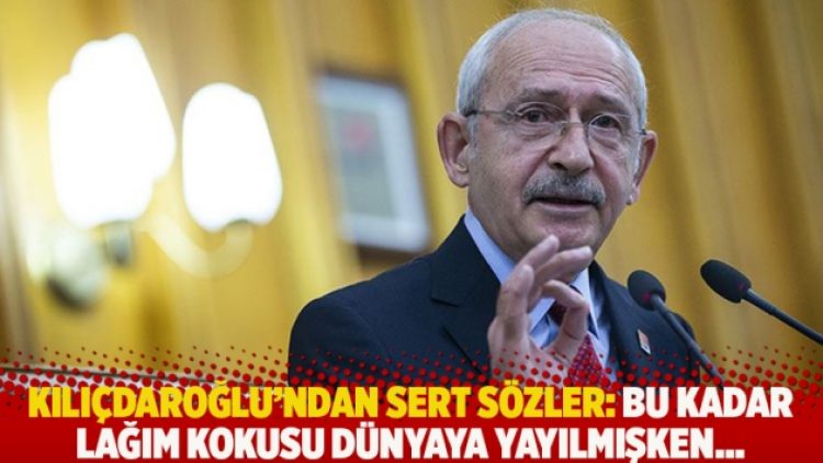 Kılıçdaroğlu’ndan sert sözler: Bu kadar lağım kokusu dünyaya yayılmışken…