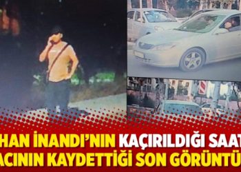Orhan İnandı’nın kaçırıldığı saatte aracının kaydettiği son görüntüler