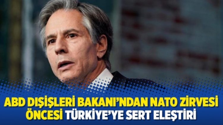 ABD Dışişleri Bakanı’ndan NATO zirvesi öncesi Türkiye’ye sert eleştiri