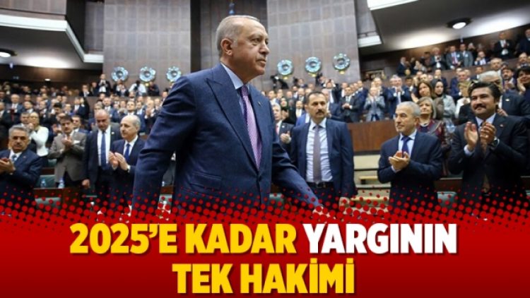 2025’e kadar yargının tek hakimi