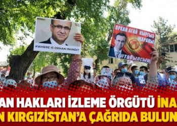 İnsan Hakları İzleme Örgütü İnandı için Kırgızistan’a çağrıda bulundu