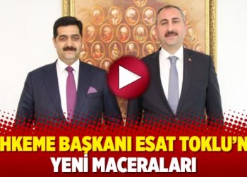 Mahkeme Başkanı Esat Toklu’nun yeni maceraları