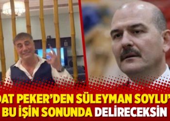 Sedat Peker’den Süleyman Soylu’ya: Bu işin sonunda delireceksin