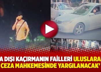 Hukukçu Albayrak: Yasa dışı kaçırmanın failleri Uluslararası Ceza Mahkemesinde yargılanacak