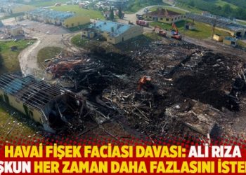 Havai fişek faciası davası: Ali Rıza Coşkun her zaman daha fazlasını isterdi