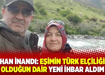 Reyhan İnandı: Eşimin Türk elçiliğinde olduğun dair yeni ihbar aldım