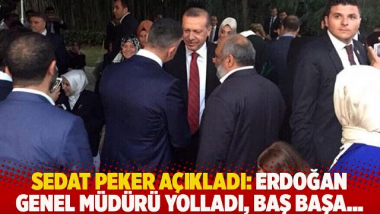Sedat Peker açıkladı: Erdoğan genel müdürü yolladı, baş başa…