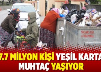 7.7 milyon kişi yeşil karta muhtaç yaşıyor