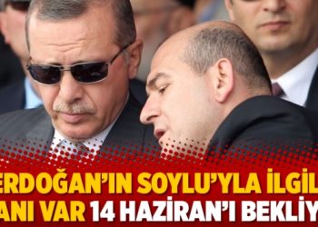 Erdoğan’ın Soylu’yla ilgili planı var 14 Haziran’ı bekliyor