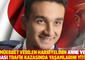 Müebbet verilen Harbiyelinin anne ve babası trafik kazasında yaşamlarını yitirdi