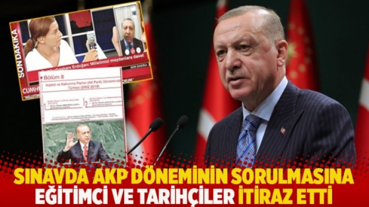 Sınavda AKP döneminin sorulmasına eğitimci ve tarihçiler itiraz etti
