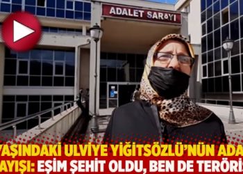 67 yaşındaki Ulviye Yiğitsözlü’nün adalet arayışı: Eşim şehit oldu, ben de terörist!