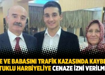 Anne ve babasını trafik kazasında kaybeden tutuklu harbiyeliye cenaze izni verilmedi