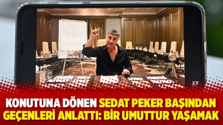 Konutuna dönen Sedat Peker başından geçenleri anlattı: Bir umuttur yaşamak